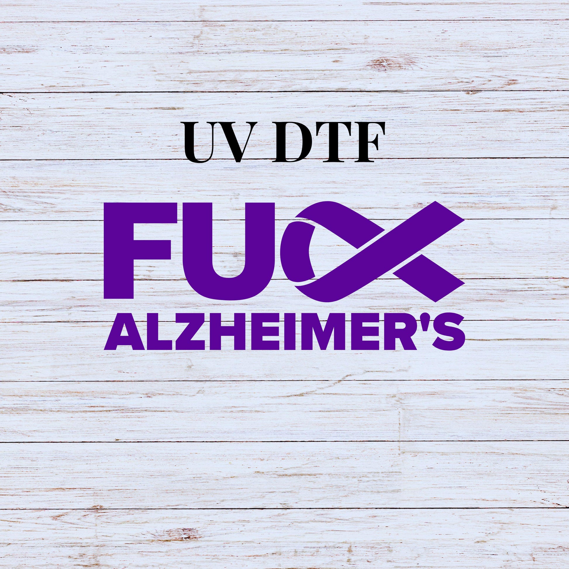 UV DTF Sticker print Fuck Alzheimer's purple ribbon ready to apply decal, tumbler decal, permanent sticker. Uv wrap for tumbler.#4278