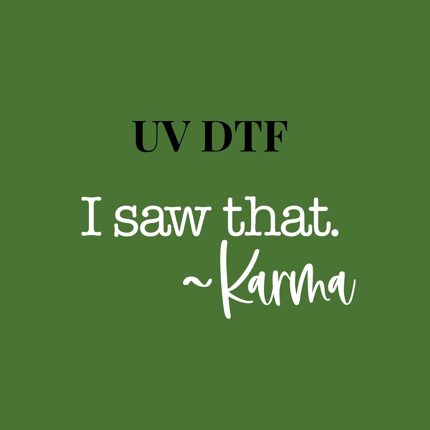 UV DTF Sticker print I saw that - Karma decal, tumbler decal, permanent sticker. #4252