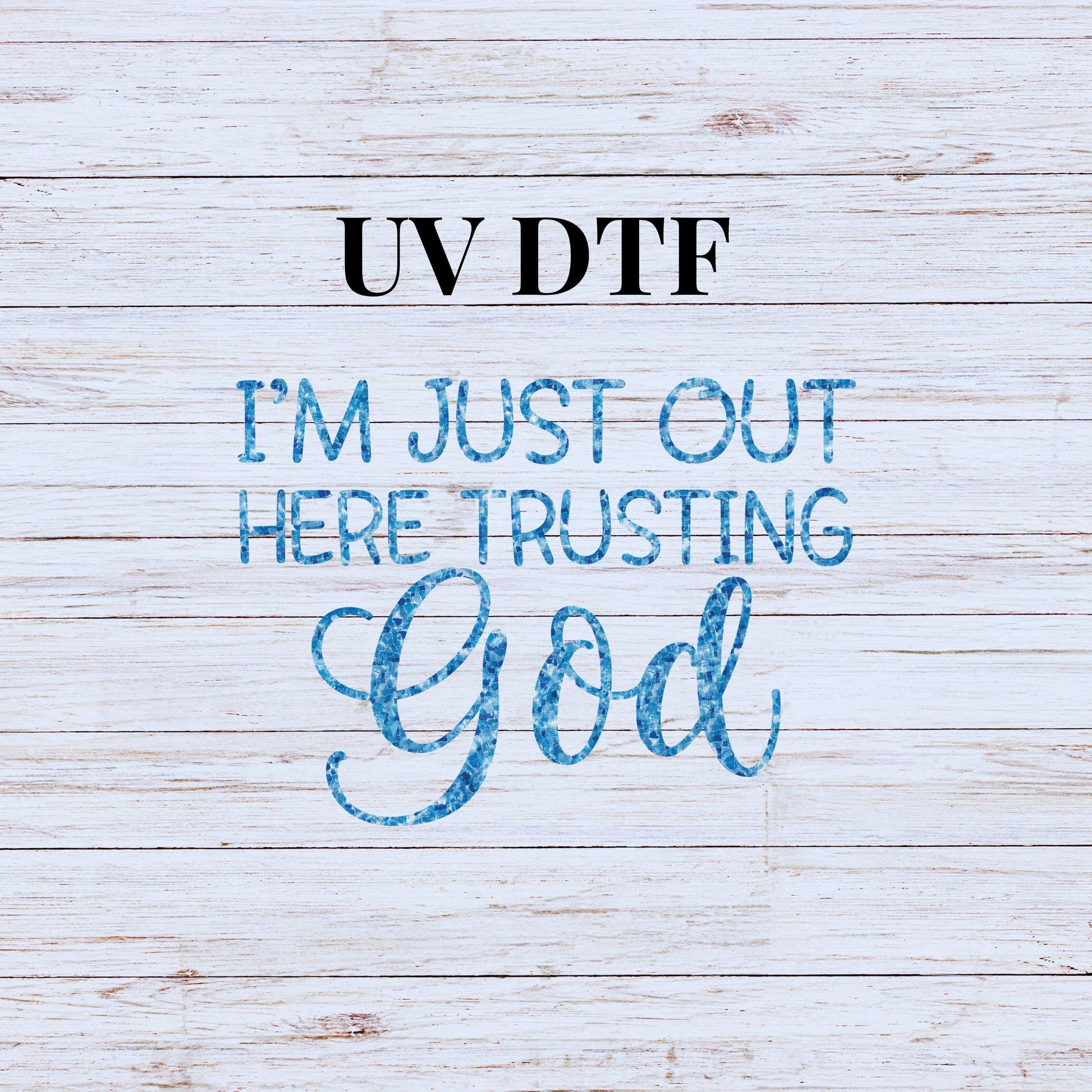 UV DTF Sticker print I'm just out here trusting God decal, tumbler decal, permanent sticker. #4253