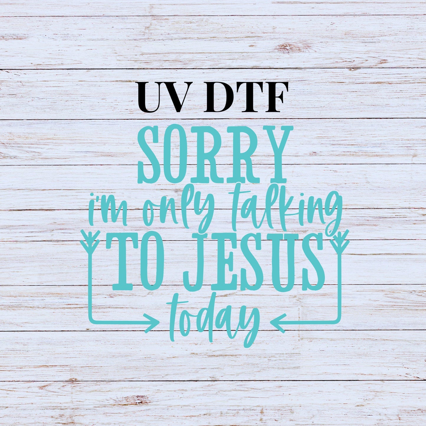 UV DTF Sticker print Sorry I am only talking to Jesus today decal, tumbler decal, permanent sticker. #4257