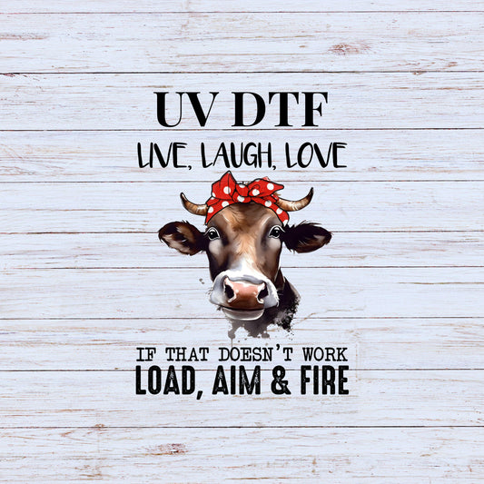 UV DTF Sticker print. Live love laugh Cow. Load aim fire sarcastic decal, tumbler decal, permanent sticker. #4292