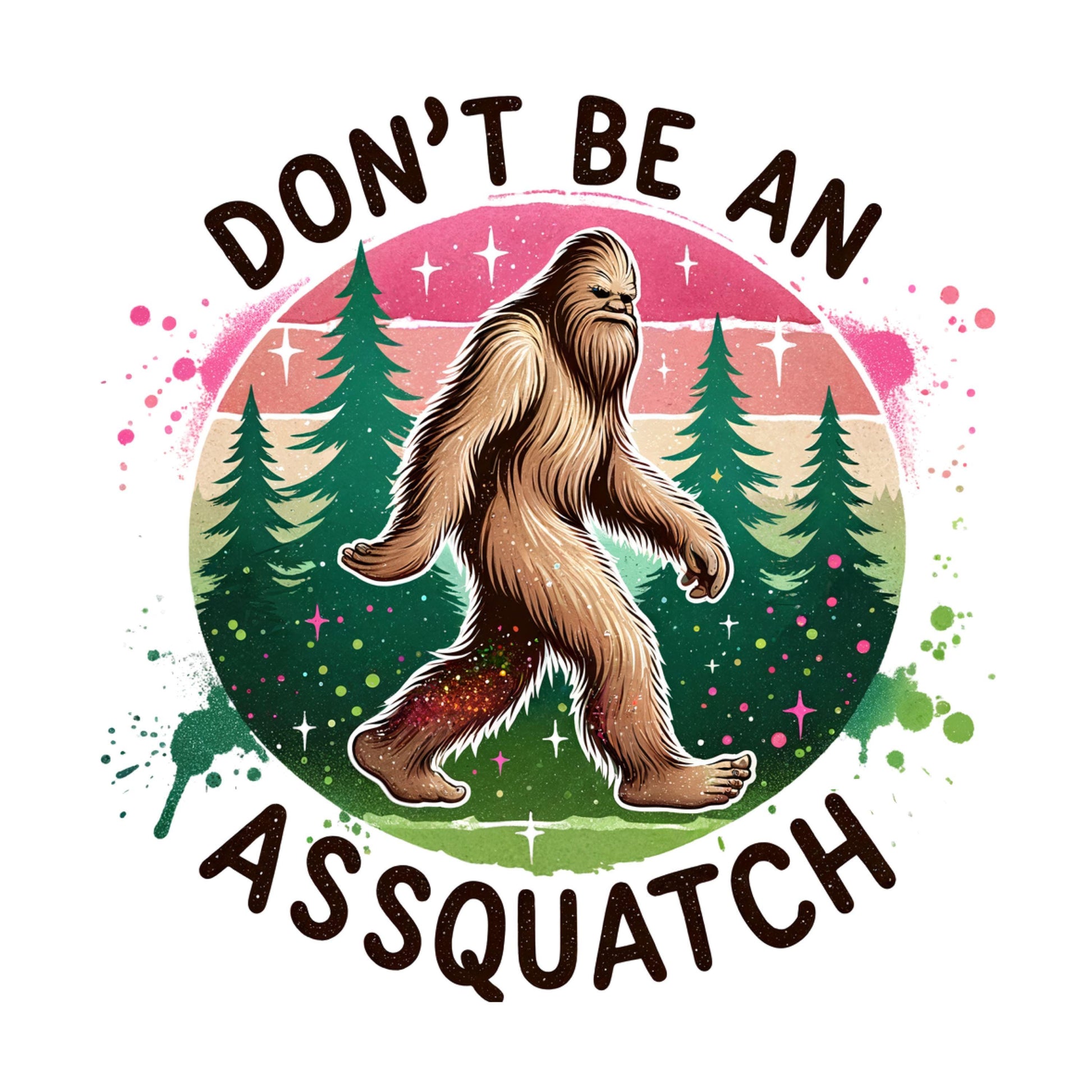 UV DTF Sticker print Don't be an assquatch decal, tumbler decal, permanent sticker. #4297