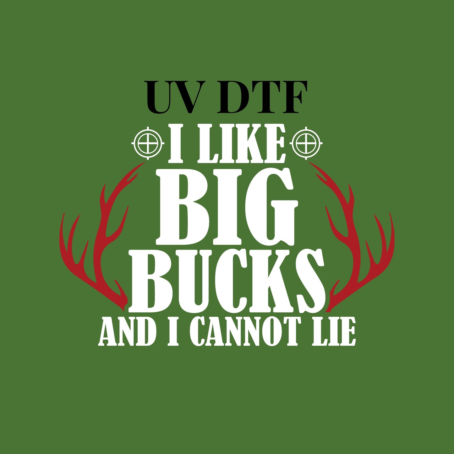 UV DTF Sticker print. I like Big Bucks hunter decal, tumbler decal, permanent sticker. UV wrap for glass can tumbler. #9024