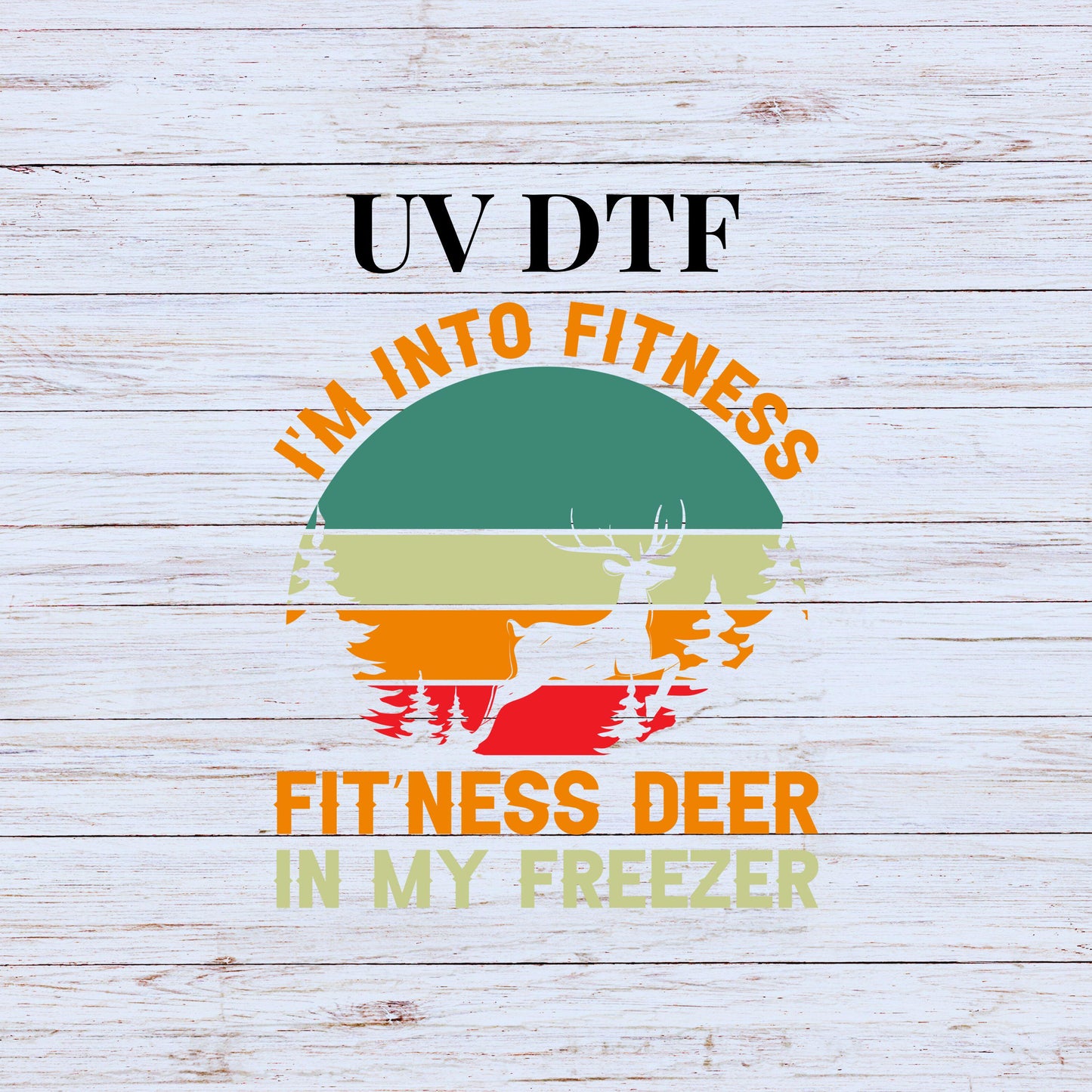 UV DTF Sticker print I'm into fitness fit'ness deer in my freezer decal, tumbler decal, permanent sticker. #4295