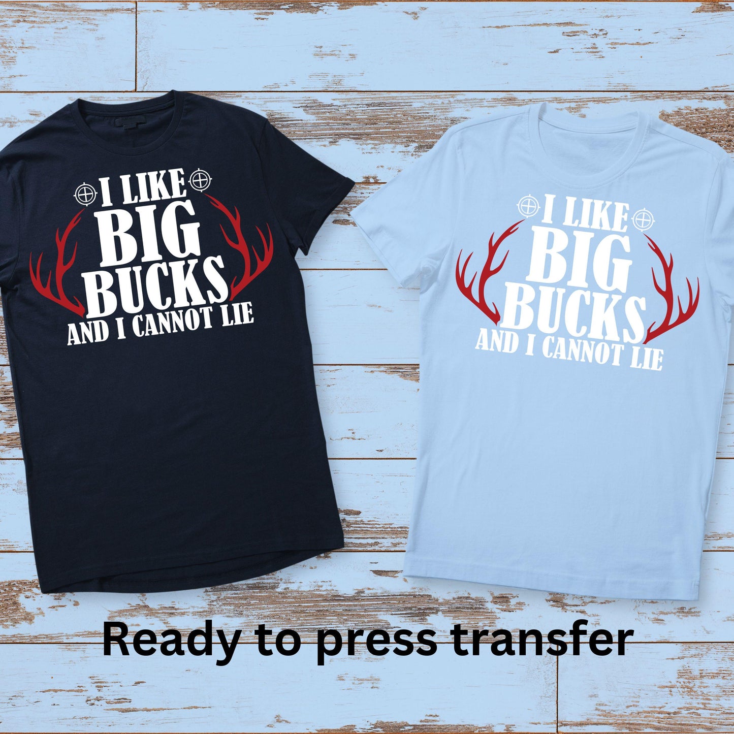 DTF ready to press transfer. I like big bucks and I cannot lie hunters. Direct to film heat press transfer. DTF Print, Heat Transfer #11037