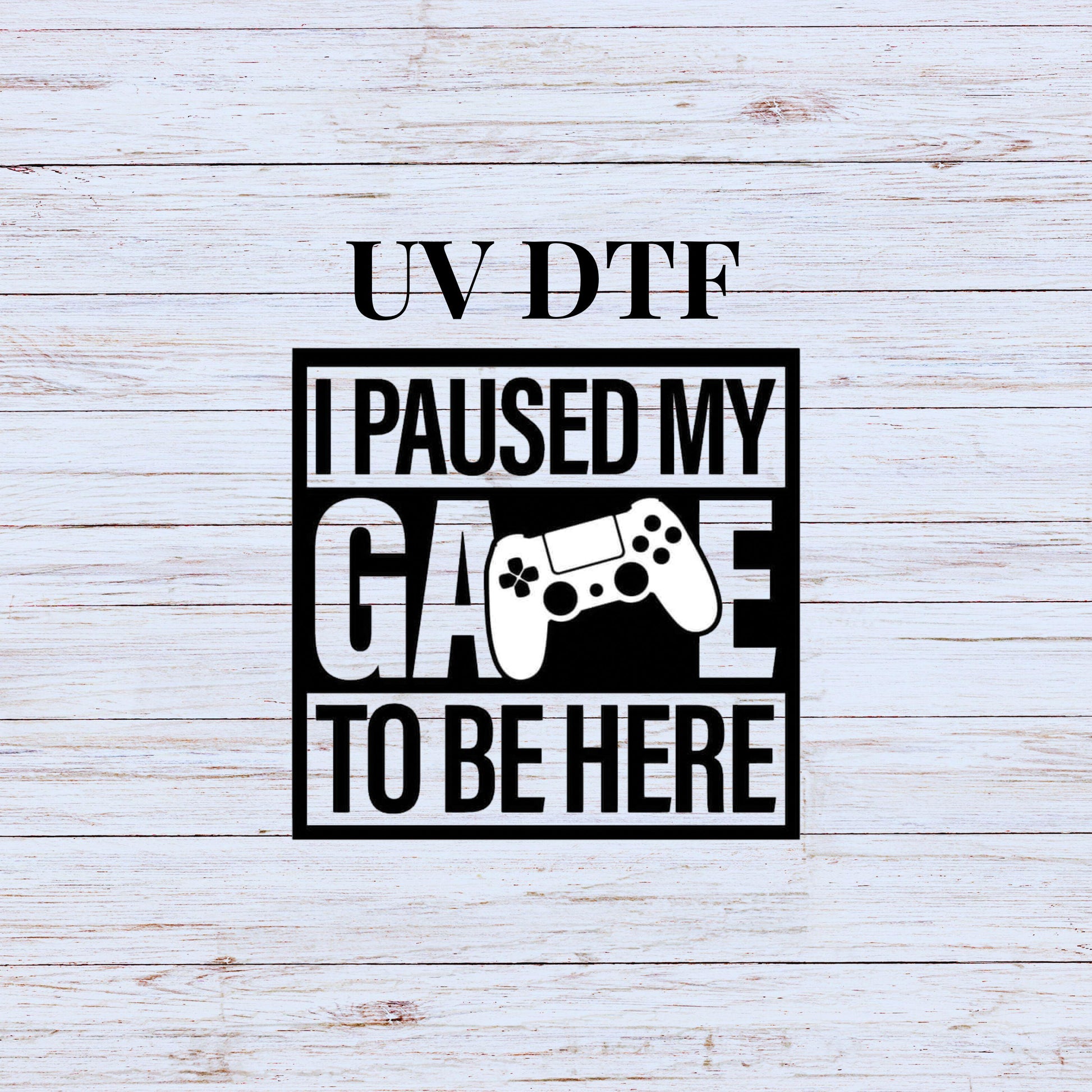 UV DTF Sticker print. I paused my game to be here, tumbler decal, permanent sticker. Uv wrap for glass can tumbler. #4300