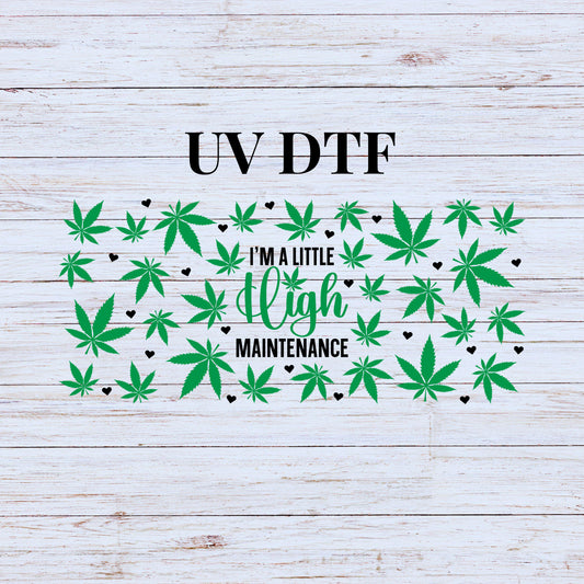 UV DTF Sticker print. I'm a little high maintenance wrap decal, tumbler decal, permanent sticker. UV wrap for glass can tumbler. #5237