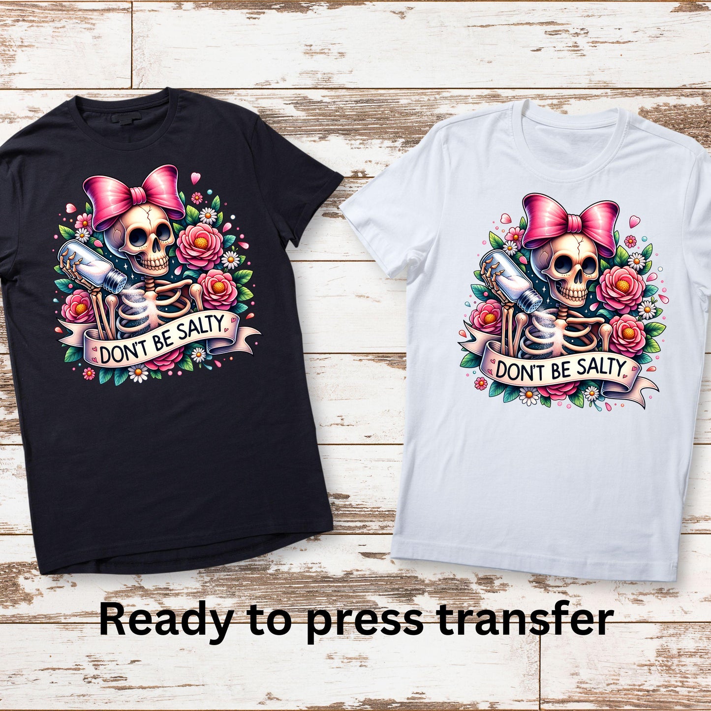 DTF ready to press transfer. Don't be salty skeleton with pink bow. Direct to film heat press transfer. DTF Print, Heat Transfer. #11089