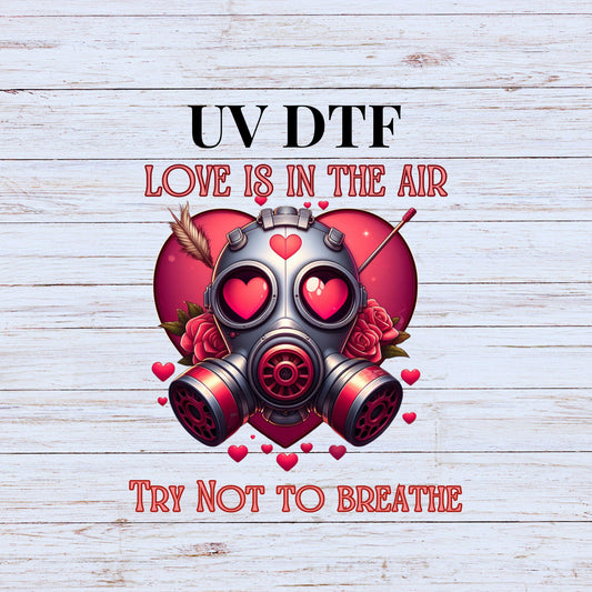 UV DTF Sticker print. Love is in the air try not to breathe Valentine decal, tumbler decal, permanent sticker. UV decal #7249