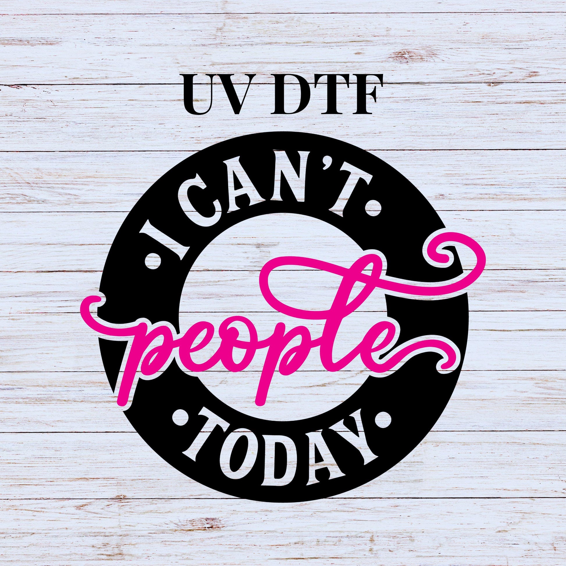 UV DTF Sticker print. I can't people today black and hot pink decal, tumbler decal, permanent sticker. UV wrap for glass can tumbler. #4310