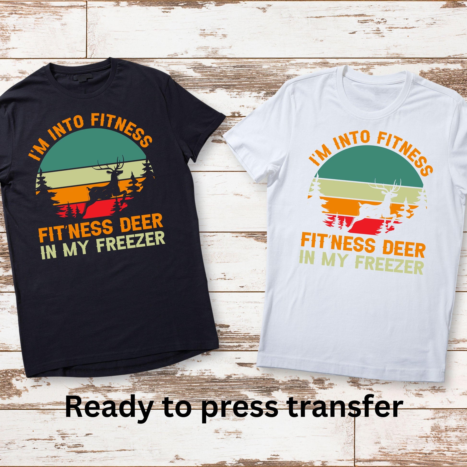 DTF ready to press transfer. I'm into fitness Fit'ness deer in my freezer hunter design, Direct to film heat press transfer #11230