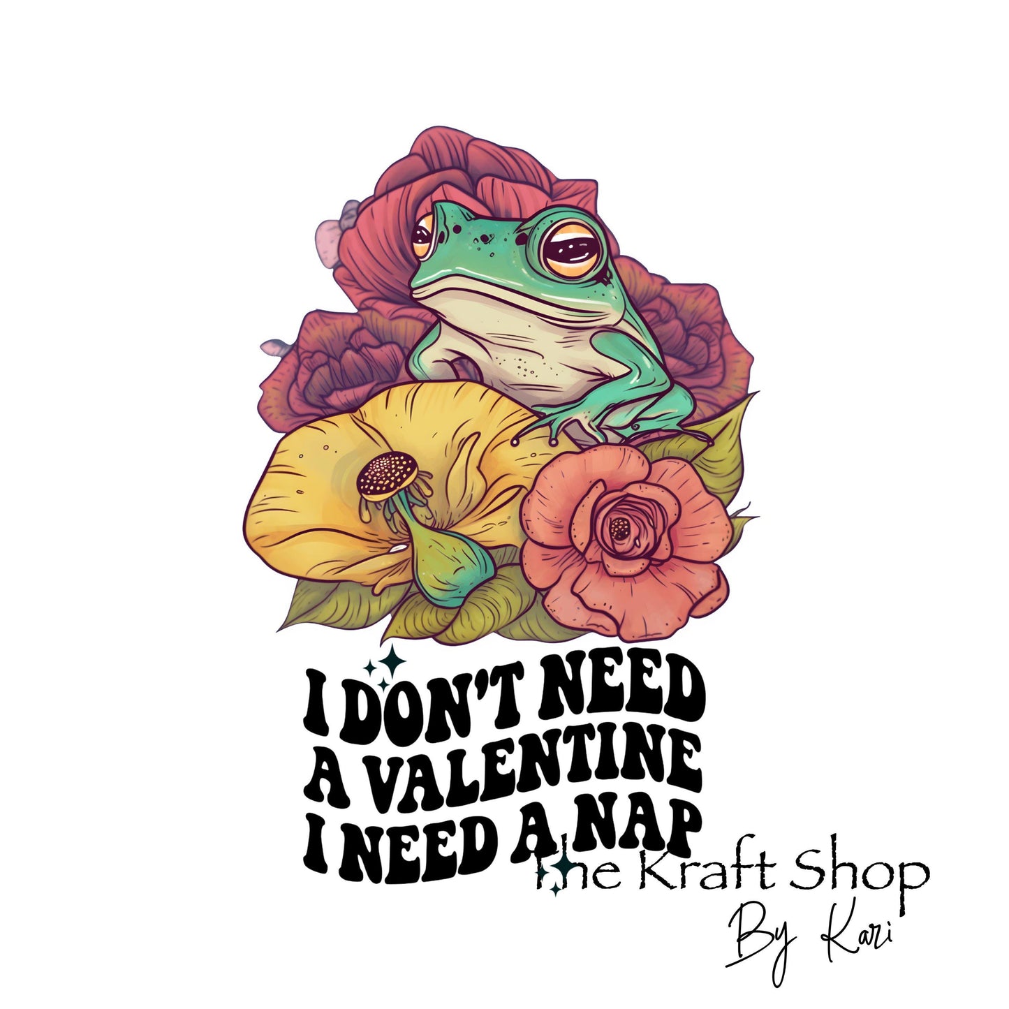 UV DTF Sticker print. Need a nap frog I don't need a Valentine Anti Valentine decal, tumbler decal, permanent sticker. #4336