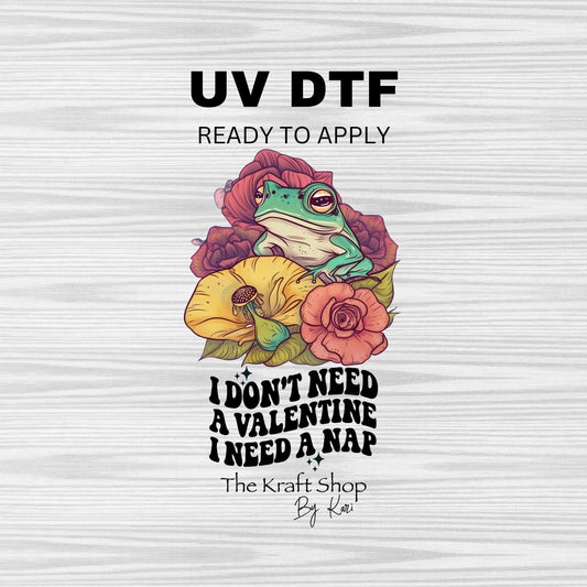 UV DTF Sticker print. Need a nap frog I don't need a Valentine Anti Valentine decal, tumbler decal, permanent sticker. #4336