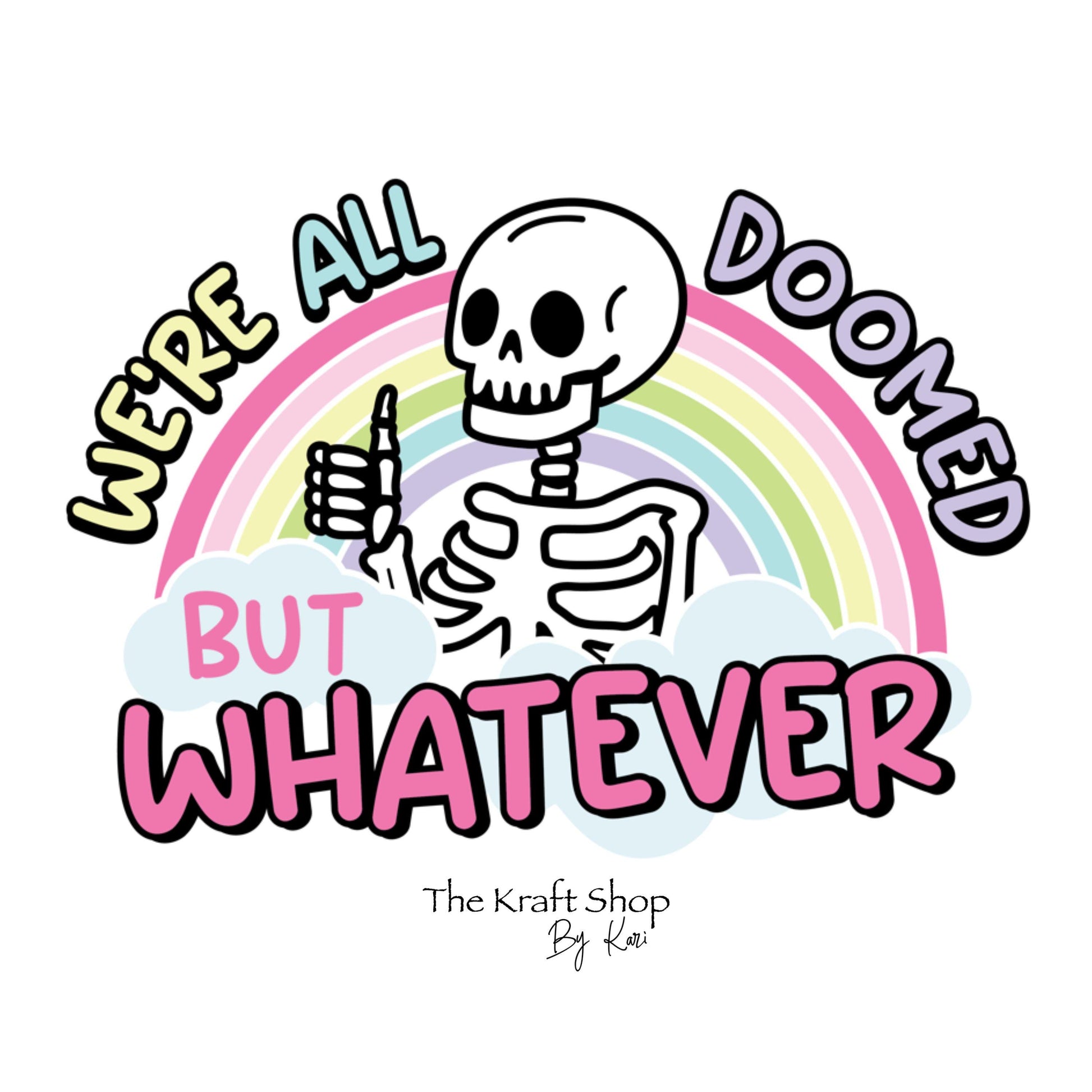 UV DTF Sticker print. We're all doomed but whatever skeleton rainbow decal, tumbler decal, permanent sticker. #4352