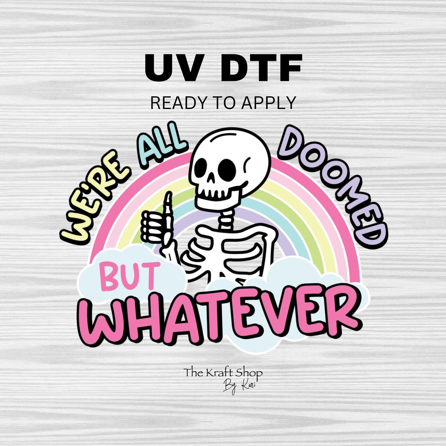 UV DTF Sticker print. We're all doomed but whatever skeleton rainbow decal, tumbler decal, permanent sticker. #4352