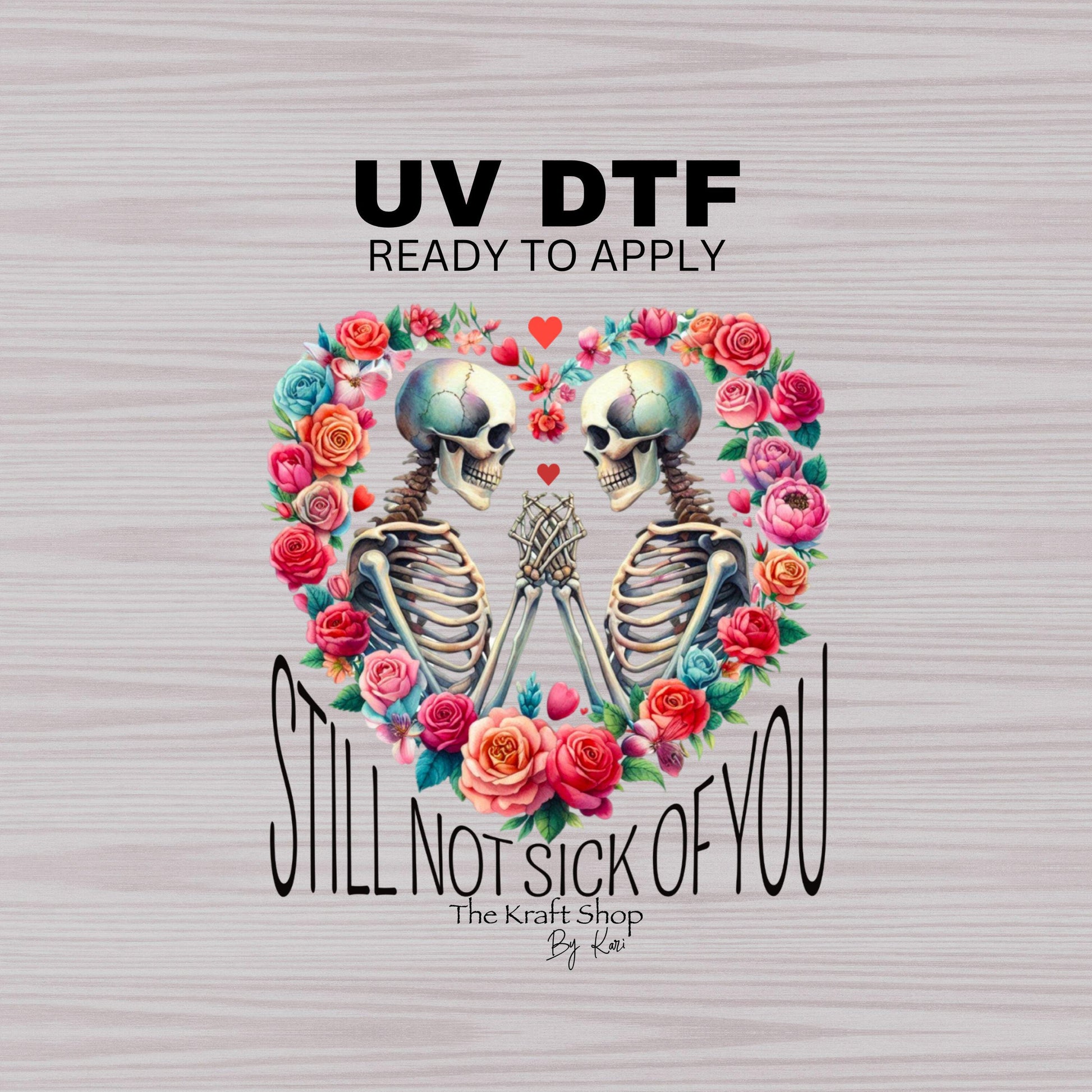 UV DTF Sticker print. Still not sick of you skeletons in a flower heart decal, tumbler decal, permanent sticker. #4376