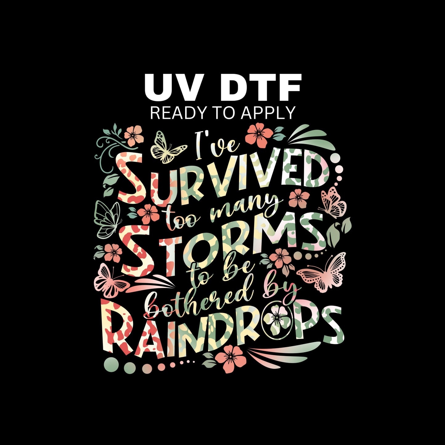 UV DTF Sticker print I've survived too many storms to be bothered by the raindrops decal, tumbler decal, permanent sticker. #4386