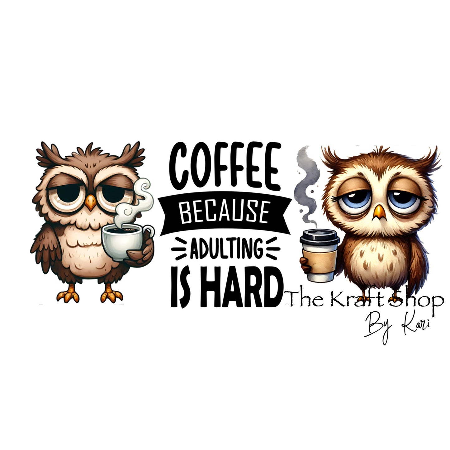 UV DTF Sticker print. Coffee Owls Coffee because adulting is hard wrap decal, tumbler decal. UV wrap for glass can tumbler. #5240