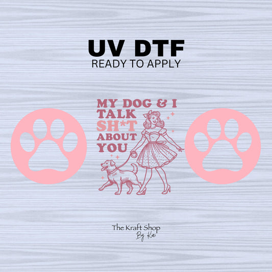 UV DTF Sticker print My dog and I talk shit about you wrap decal, tumbler decal. UV wrap for glass can tumbler. #5251