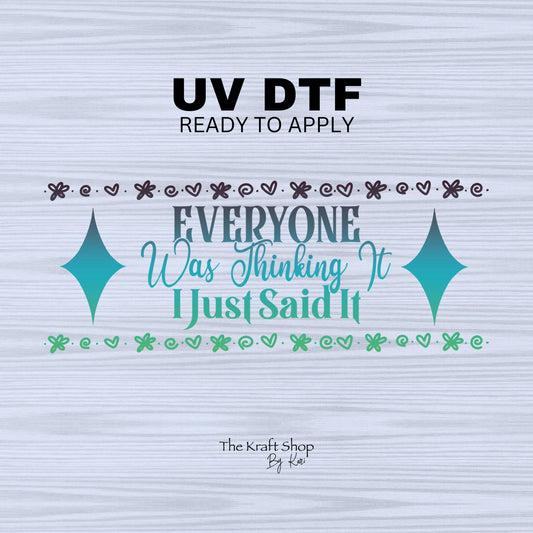 UV DTF Sticker print Everyone was thinking it I just said it ombre motivational wrap decal, tumbler decal. UV wrap for glass can #5254