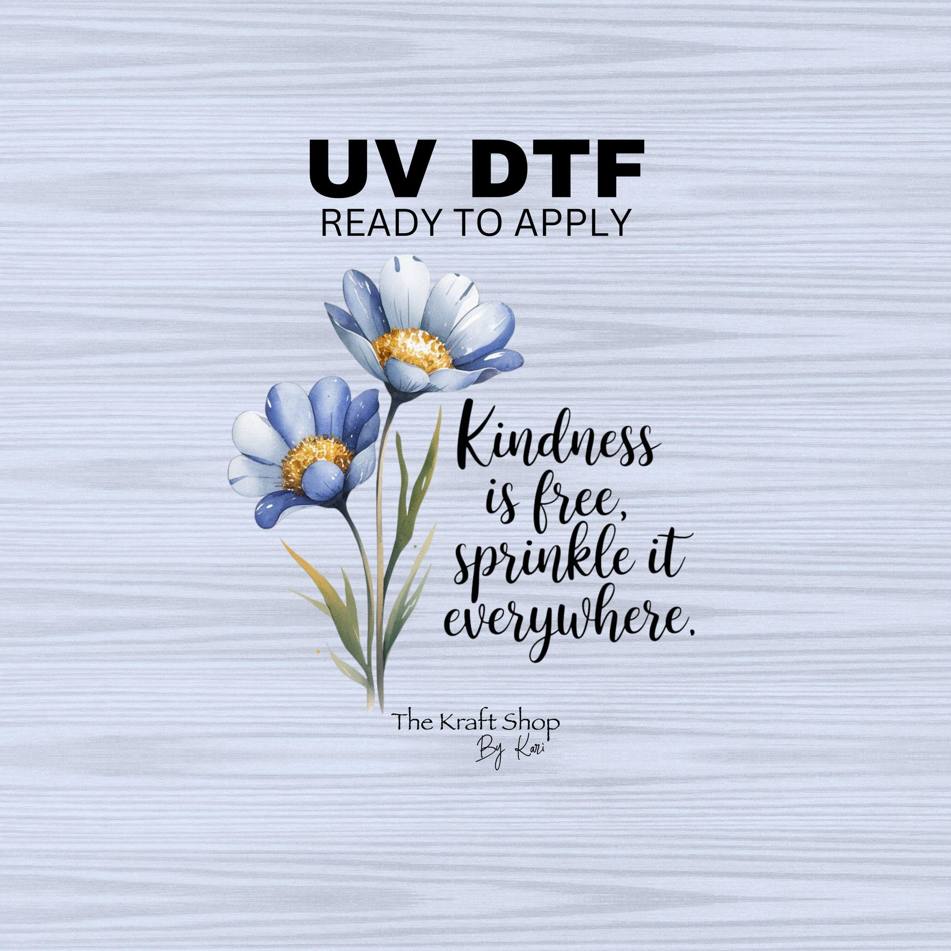 UV DTF Sticker print. Kindness is free, sprinkle it everywhere with blue flowers decal, tumbler decal, permanent sticker. #4429