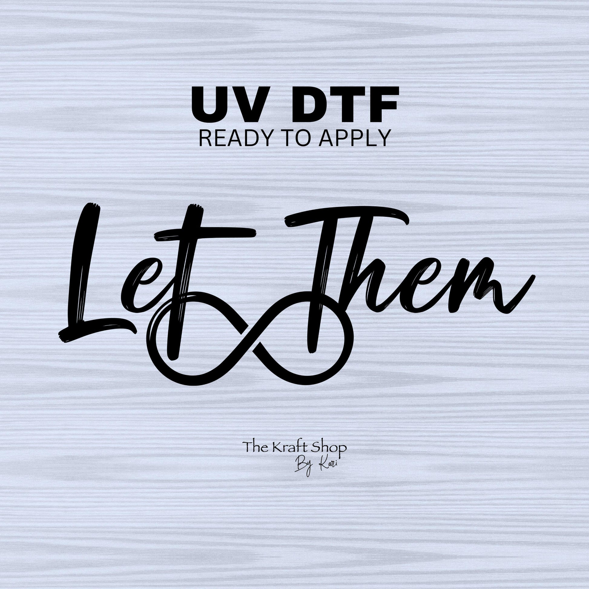 UV DTF Sticker print. Let them with infinity sign decal, tumbler decal, permanent sticker. Uv wrap for glass can tumbler. #4441