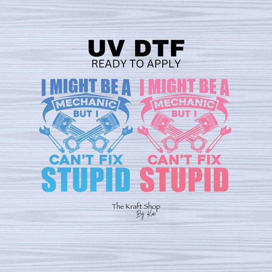 UV DTF Sticker print. I might be a mechanic but I can't fix stupid decals, tumbler decal, permanent sticker. #4450