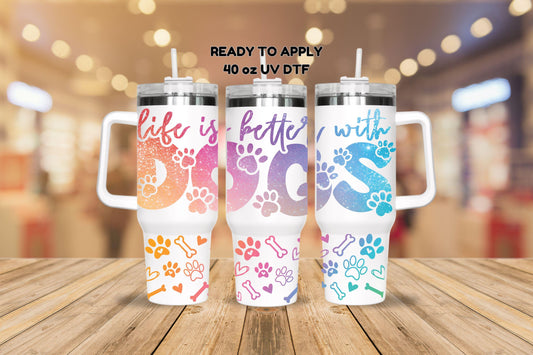 UV DTF 40 oz ready to apply Life is better with dogs Ombre pastel colored distressed letters wrap decal , UV wrap quenchers #3148