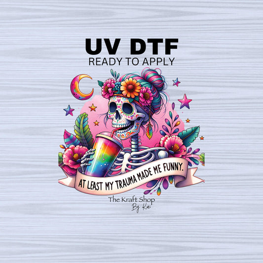 UV DTF Sticker print. At least my trauma made me funny skeleton decal, tumbler decal, permanent sticker. #4457