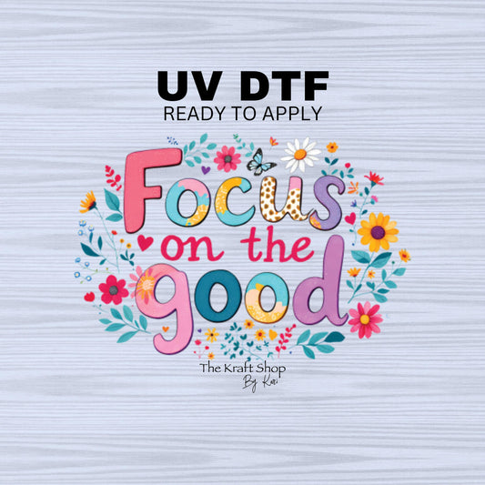 UV DTF Sticker print. Focus on the good motivational decal, tumbler decal, permanent sticker. Uv wrap for glass can tumbler. #4487