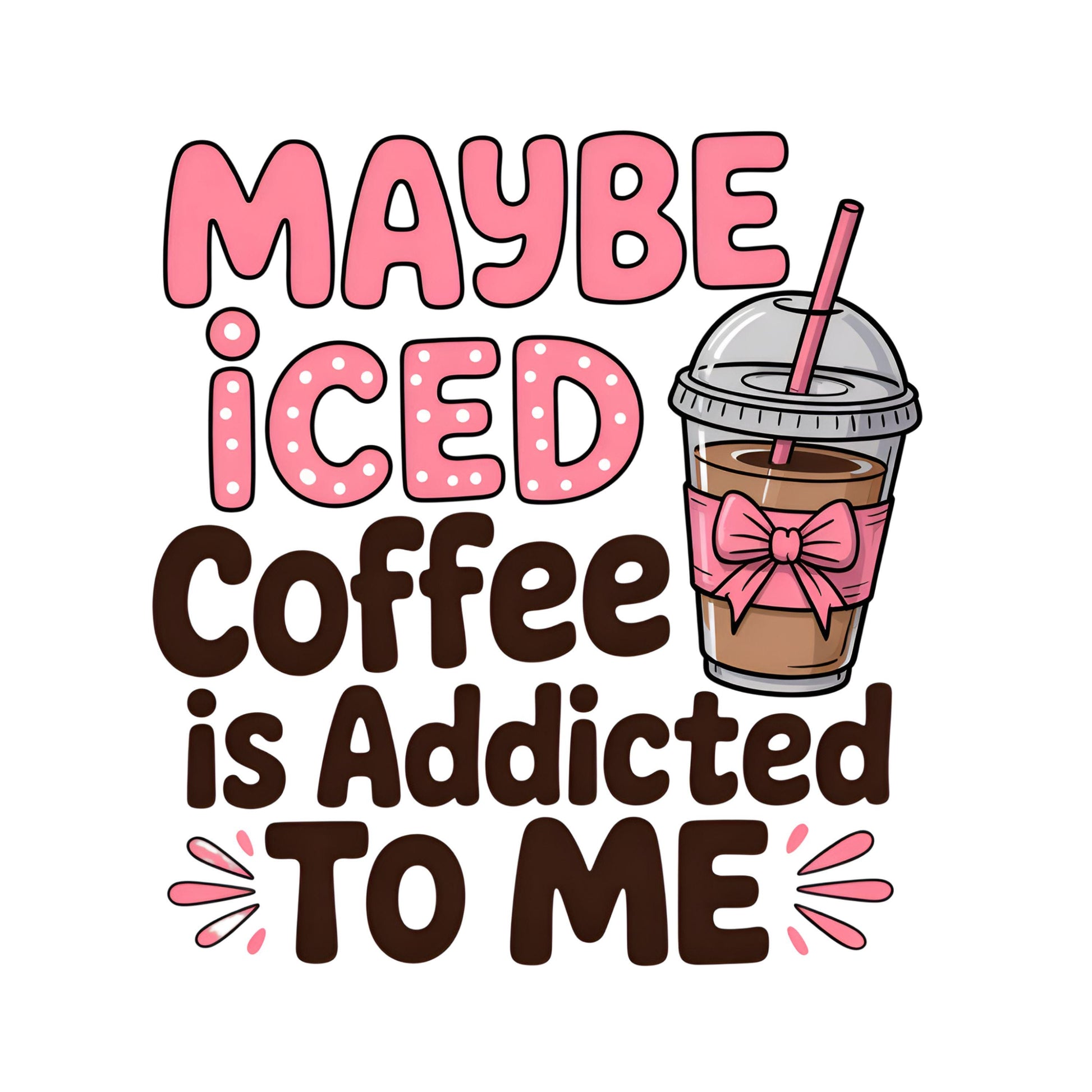 UV DTF Sticker print. Maybe iced coffee is addicted to me decal, tumbler decal, permanent sticker. #4493