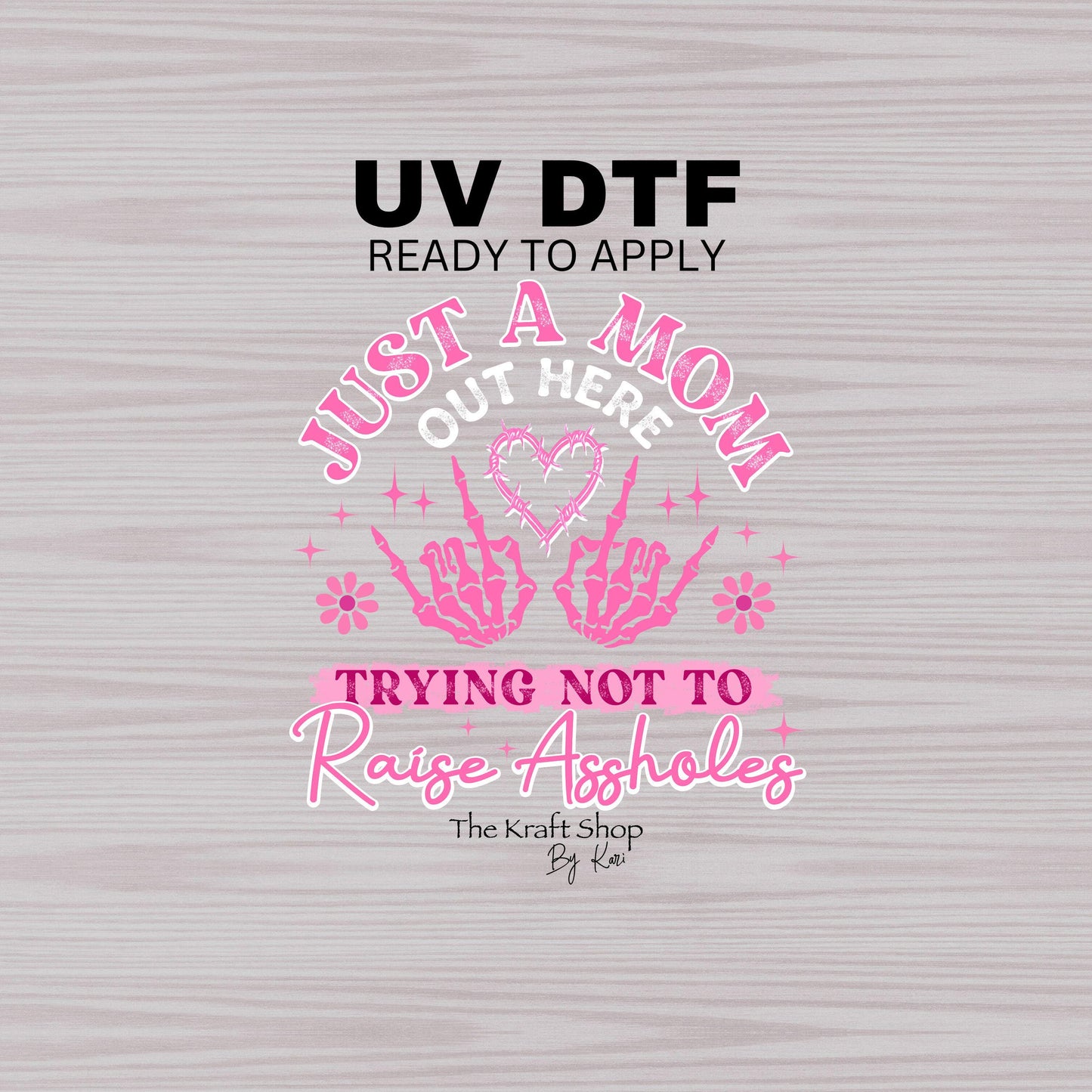 UV DTF Sticker print. Just a Mom out here trying not to raise assholes decal, tumbler decal, permanent sticker. #4495