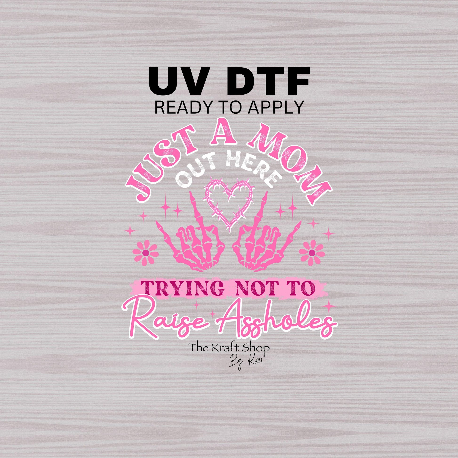 UV DTF Sticker print. Just a Mom out here trying not to raise assholes decal, tumbler decal, permanent sticker. #4495