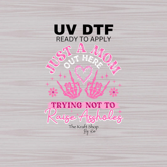 UV DTF Sticker print. Just a Mom out here trying not to raise assholes decal, tumbler decal, permanent sticker. #4495