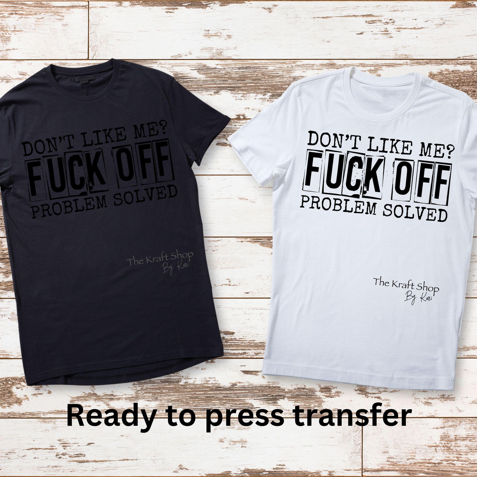 DTF ready to press transfer. Don't like me fuck off problem solved. Direct to film heat press transfer. DTF Print, Heat Transfer#11421