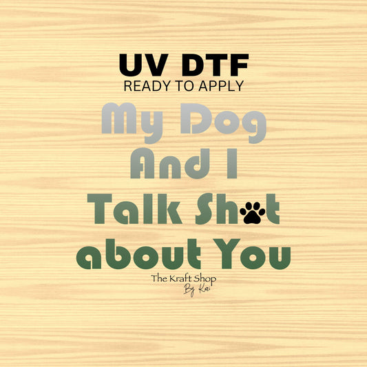 UV DTF Sticker print. My dog and I talk shit about you ombre permanent sticker tumbler decal #4511