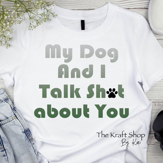 DTF ready to press transfer My dog and I talk shit about you shirt transfer, DTF Print #11458