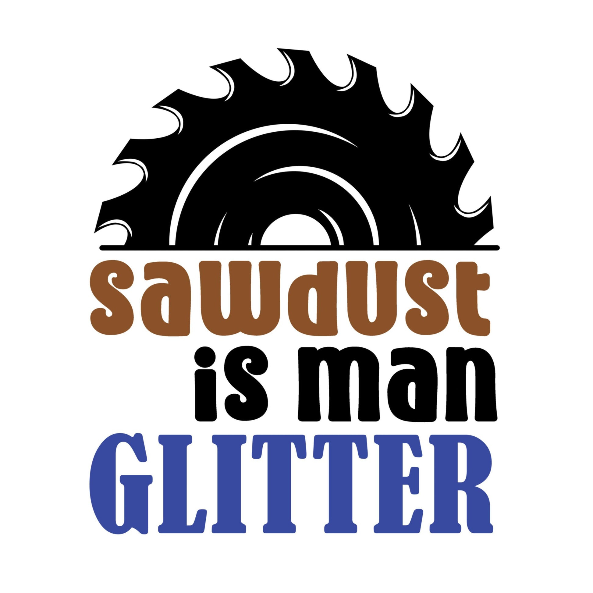 UV DTF Sticker print. Sawdust is man glitter man quote Father's Day permanent sticker tumbler decal #4515