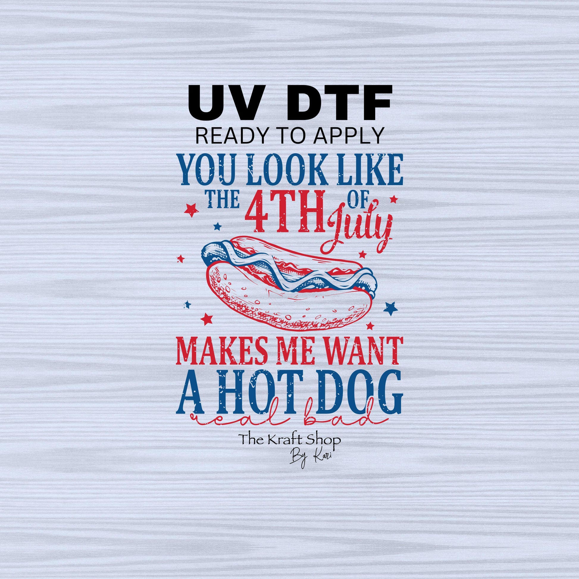 UV DTF Sticker print. You look like the 4th of July makes me want a hot dog decal, tumbler decal, permanent sticker. #4482