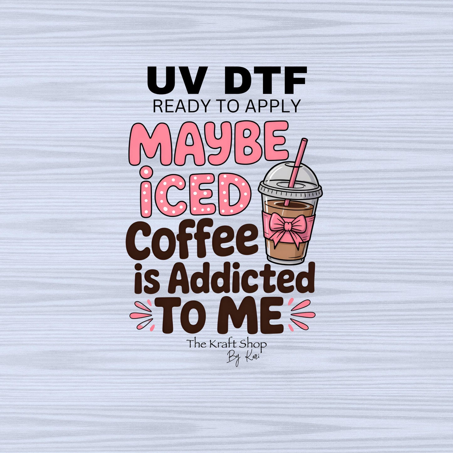 UV DTF Sticker print. Maybe iced coffee is addicted to me decal, tumbler decal, permanent sticker. #4493