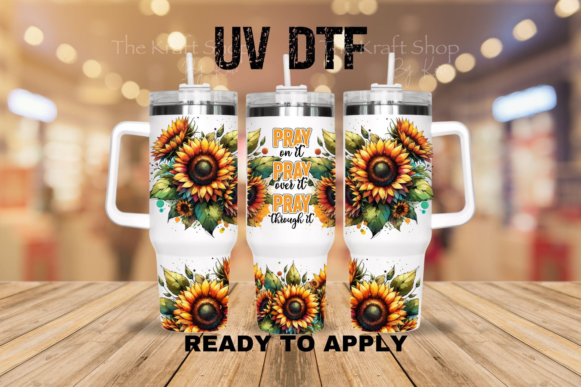 UV DTF 40 oz ready to apply Pray on it, pray over it, pray through it with sunflowers. Permanent sticker. UV wrap quencher #3159