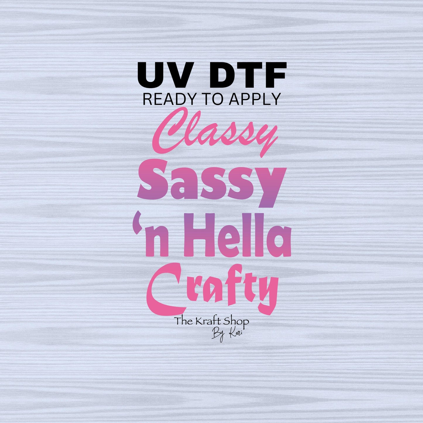 UV DTF Sticker print. Classy, sassy 'n hella crafty decal, tumbler decal, permanent sticker. #4496