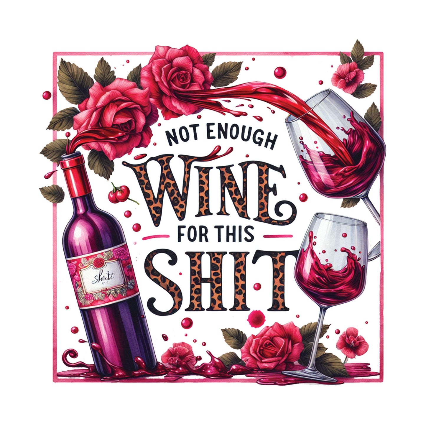 UV DTF Sticker print. Not enough wine for this shit sarcastic humor decal, tumbler decal, permanent sticker. #4499