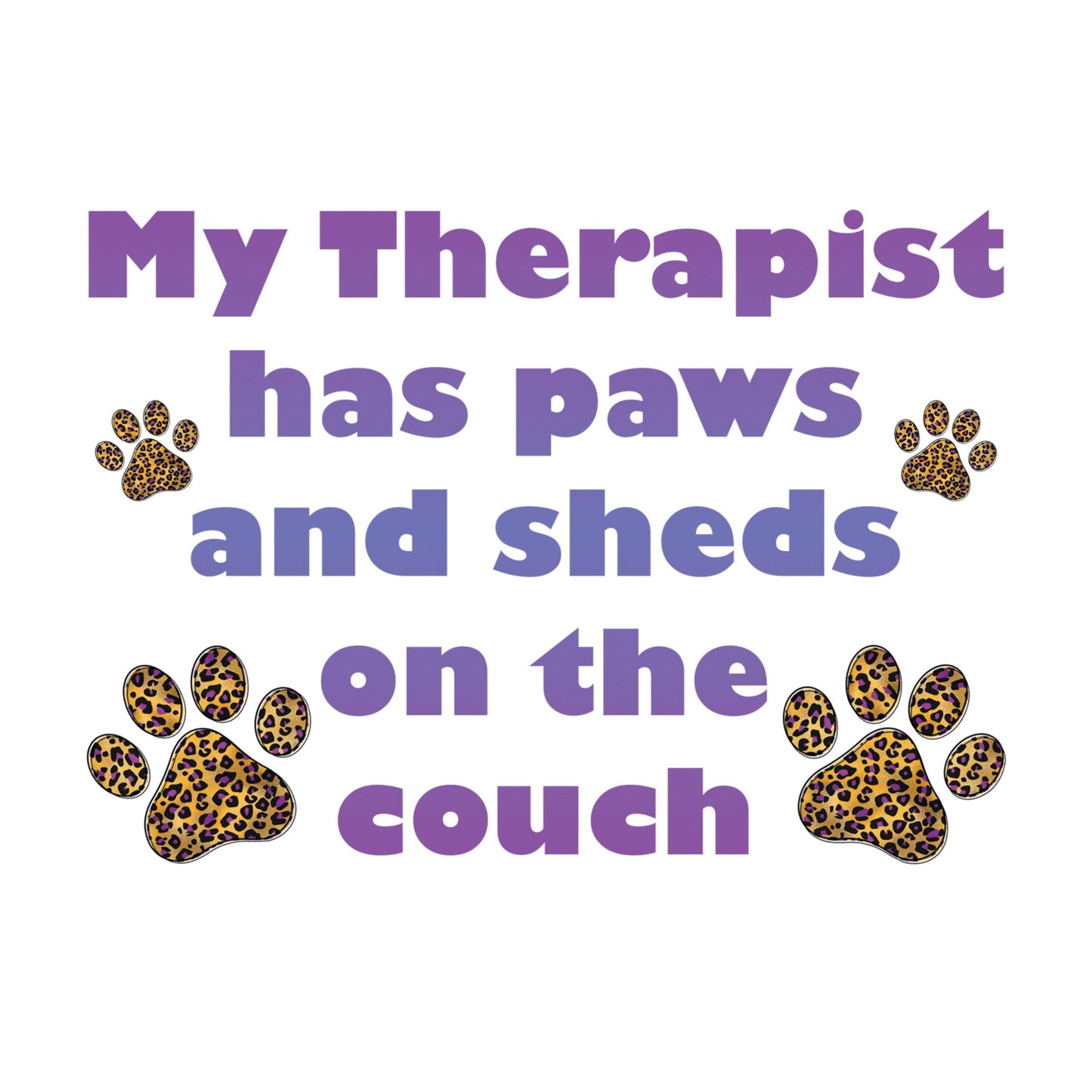 UV DTF Sticker print. My therapist has paws and sheds on the couch with cheetah sarcastic humor decal, tumbler decal #4501
