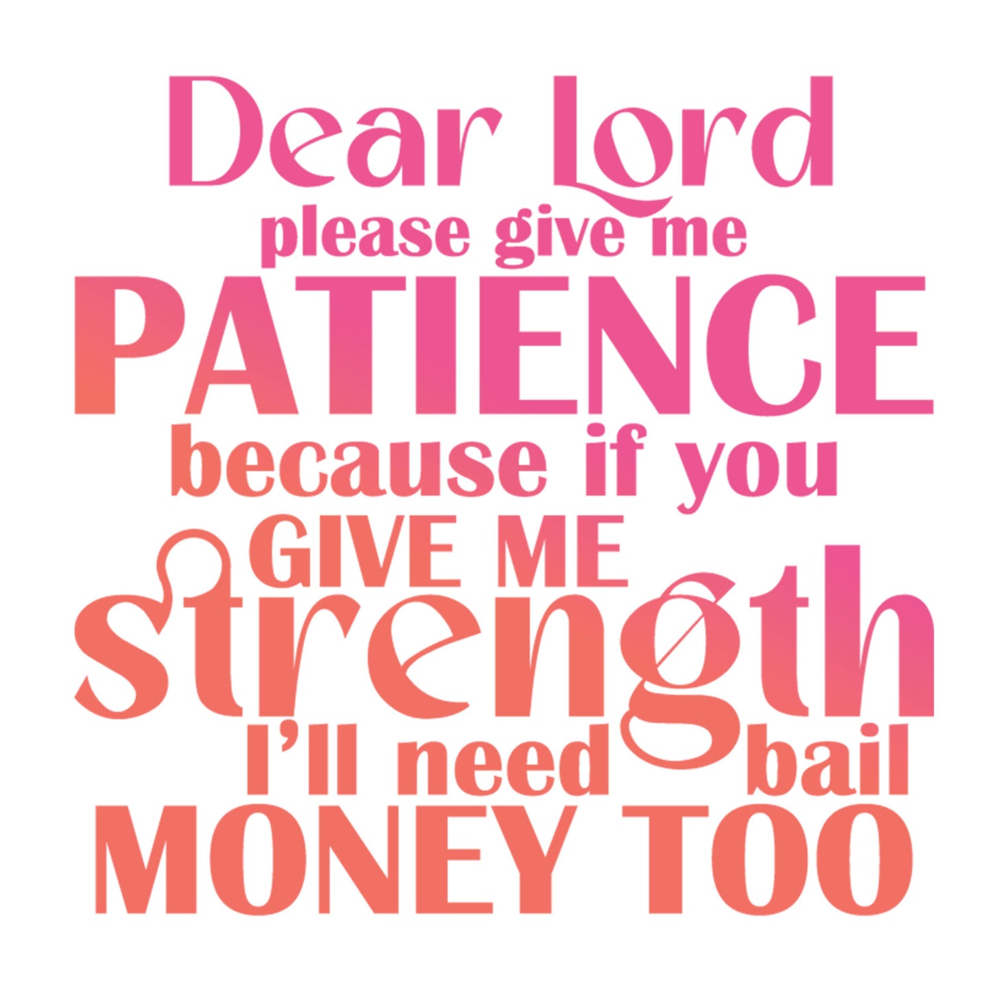 UV DTF Sticker print. Dear Lord please give me patience because if you give me strength I'll need bail money too permanent decal #4537