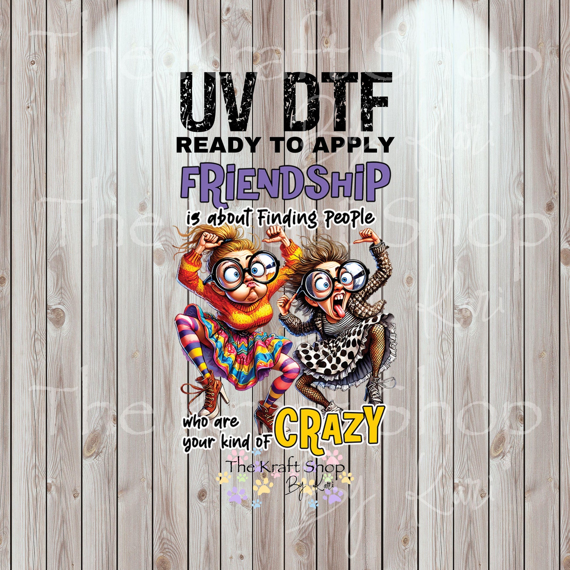 UV DTF Sticker print. Friendship is about finding people who are your kind of crazy permanent sticker tumbler decal #4541