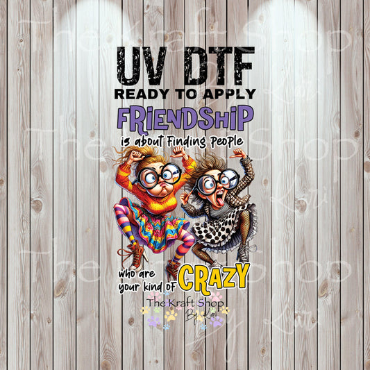 UV DTF Sticker print. Friendship is about finding people who are your kind of crazy permanent sticker tumbler decal #4541