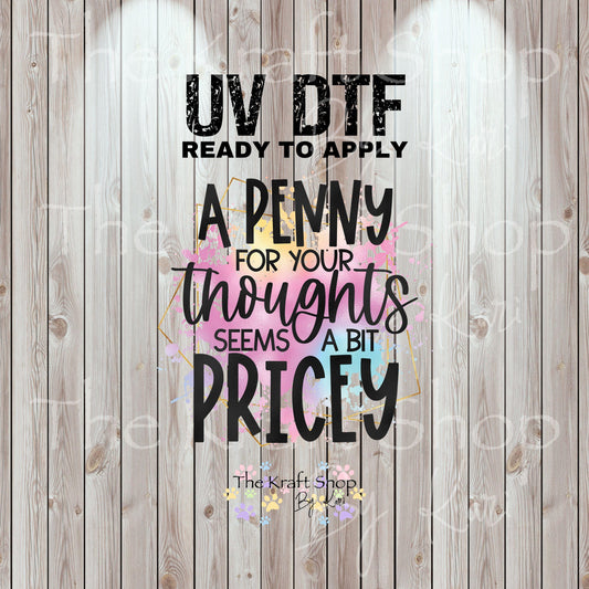UV DTF Sticker print. A penny for your thoughts seems a bit pricey permanent sticker tumbler decal #4543