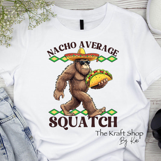 DTF ready to press transfer Nacho average squatch bigfoot sasquatch fathers day guy saying shirt transfer, DTF Print #11468