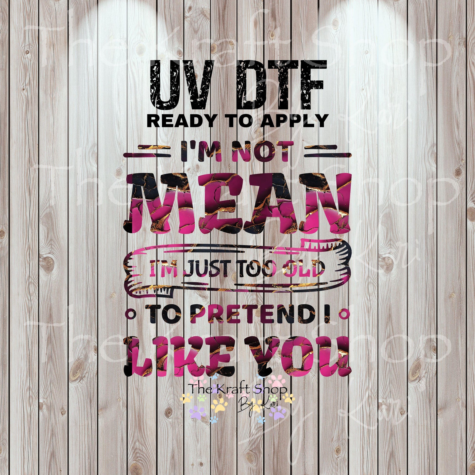 UV DTF Sticker print. I'm not mean I'm just too old to pretend I like you permanent sticker tumbler decal #4533